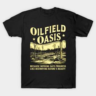 OILFIELD OASIS: Golden Sacrifice in the Name of Progress T-Shirt